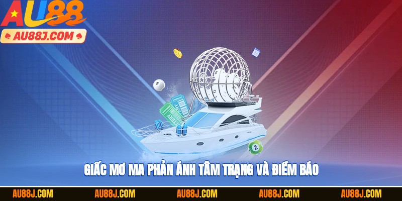 Giấc mơ ma phản ánh tâm trạng và điềm báo